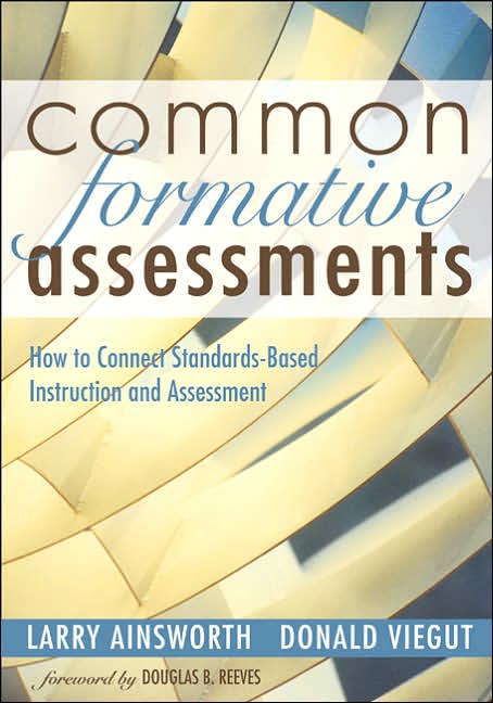 Common Formative Assessments: How to Connect Standards-Based Instruction and Assessment