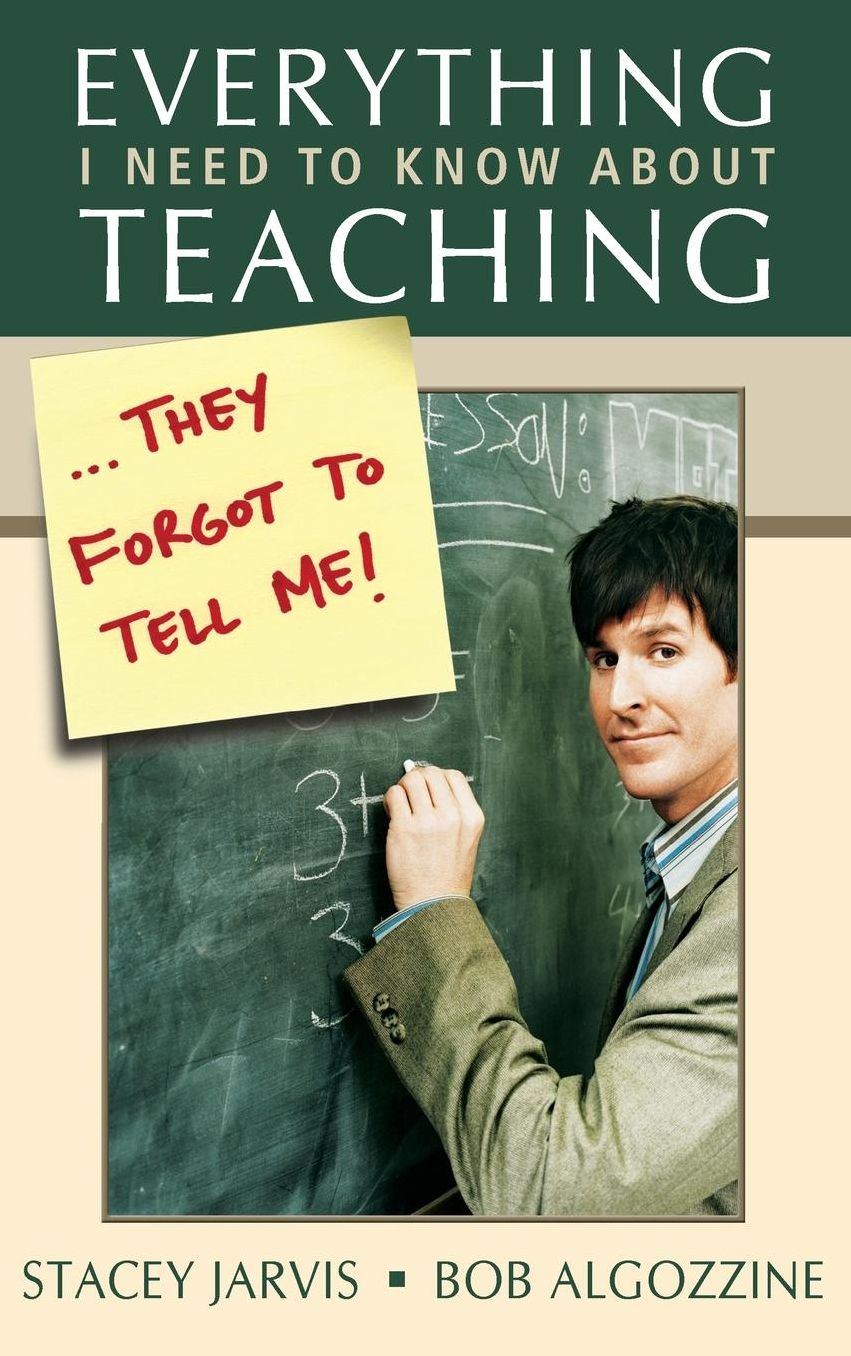 Everything I Need to Know about Teaching... They Forgot to Tell Me!