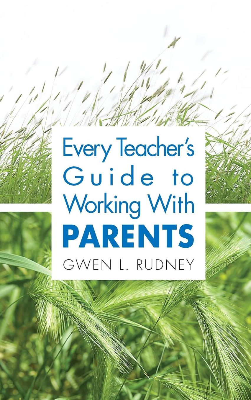 Every Teacher's Guide to Working with Parents