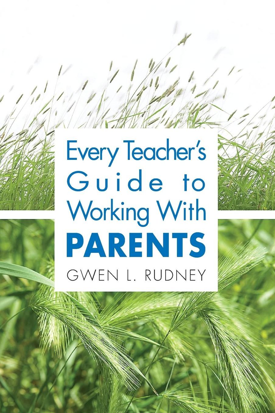 Every Teacher's Guide to Working with Parents
