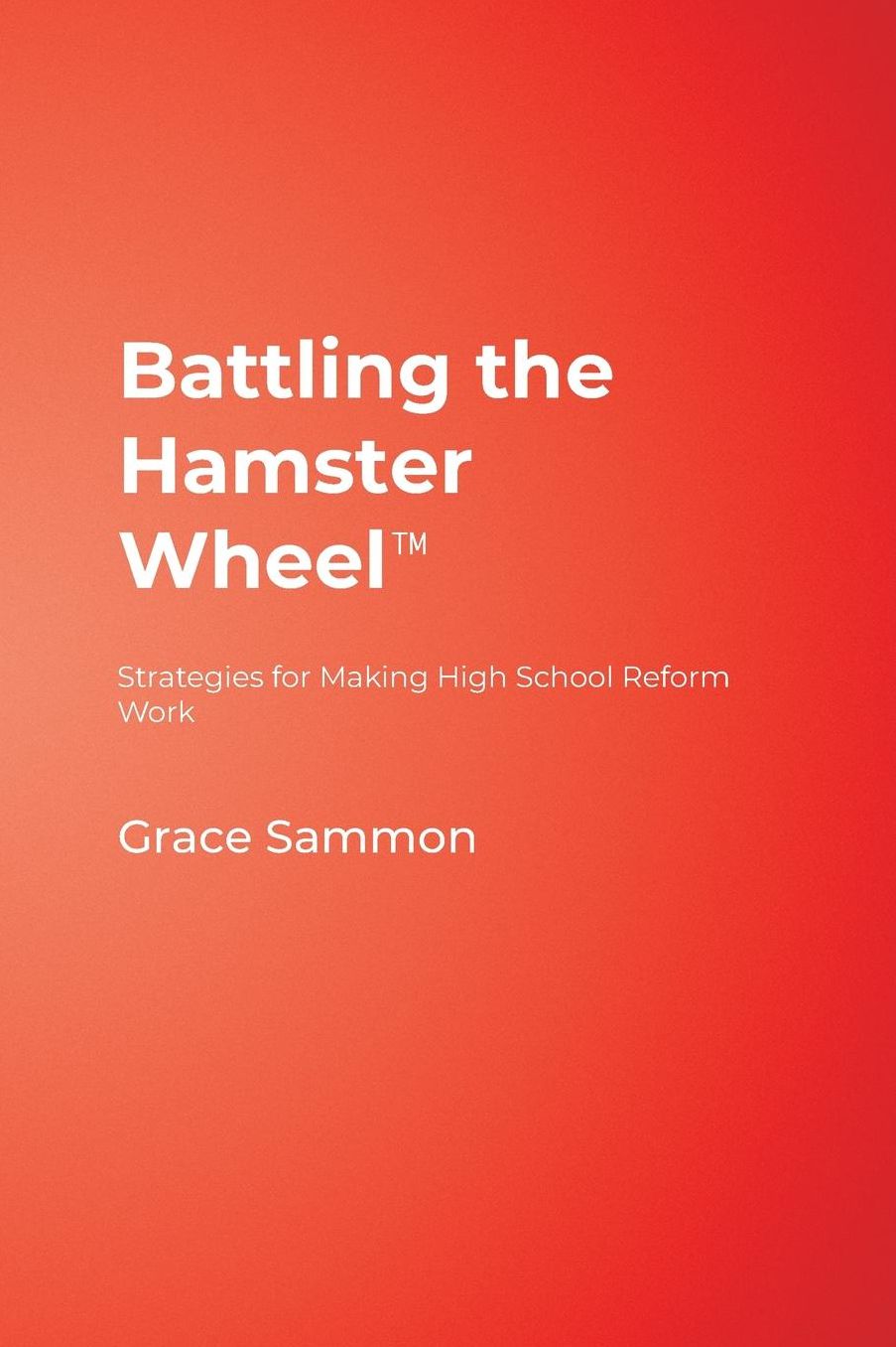 Battling the Hamster Wheel(TM): Strategies for Making High School Reform Work