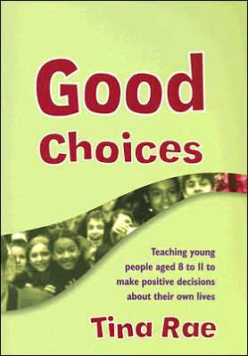 Good Choices: Teaching Young People Aged 8-11 to Make Positive Decisions about Their Own Lives