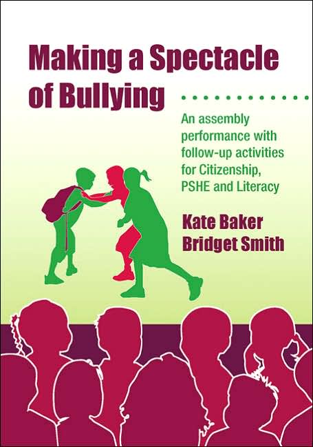 Making a Spectacle of Bullying: An Assembly Performance with Follow-up Activities for Citizenship, PSHE and Literacy