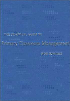 The Practical Guide to Primary Classroom Management