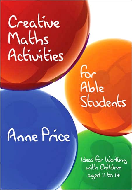 Creative Maths Activities for Able Students: Ideas for Working with Children Aged 11 To 14
