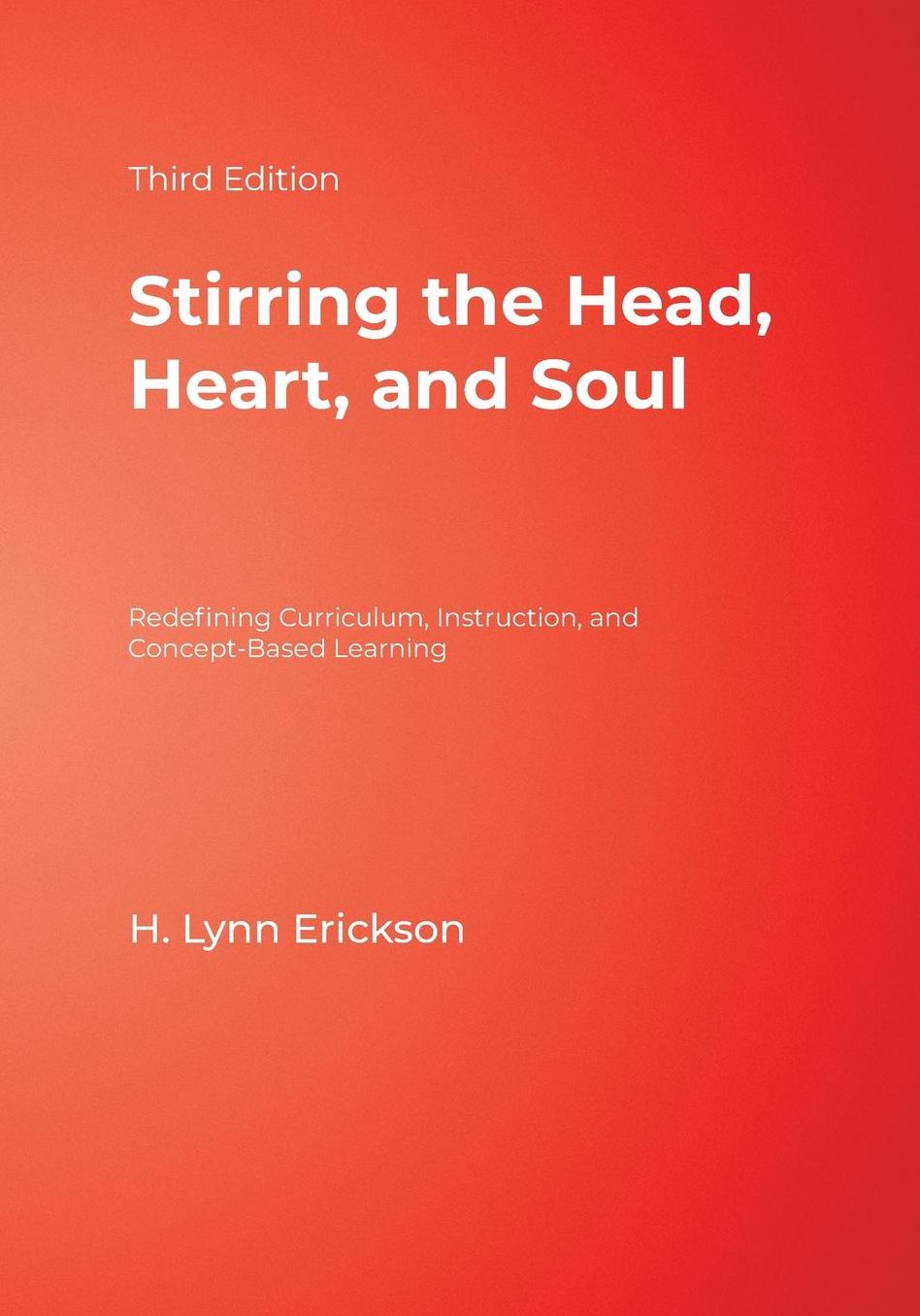 Stirring the Head, Heart, and Soul: Redefining Curriculum, Instruction, and Concept-Based Learning