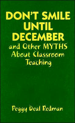 Don't Smile Until December, and Other Myths About Classroom Teaching