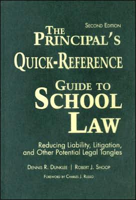 The Principal's Quick-Reference Guide to School Law: Reducing Liability, Litigation, and Other Potential Legal Tangles
