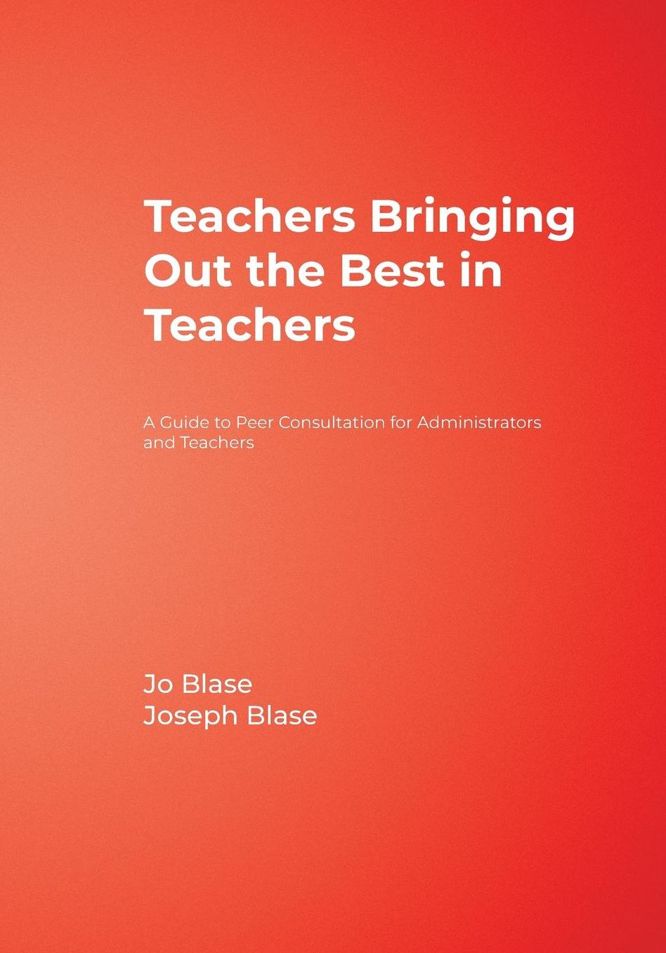 Teachers Bringing Out the Best in Teachers: A Guide to Peer Consultation for Administrators and Teachers