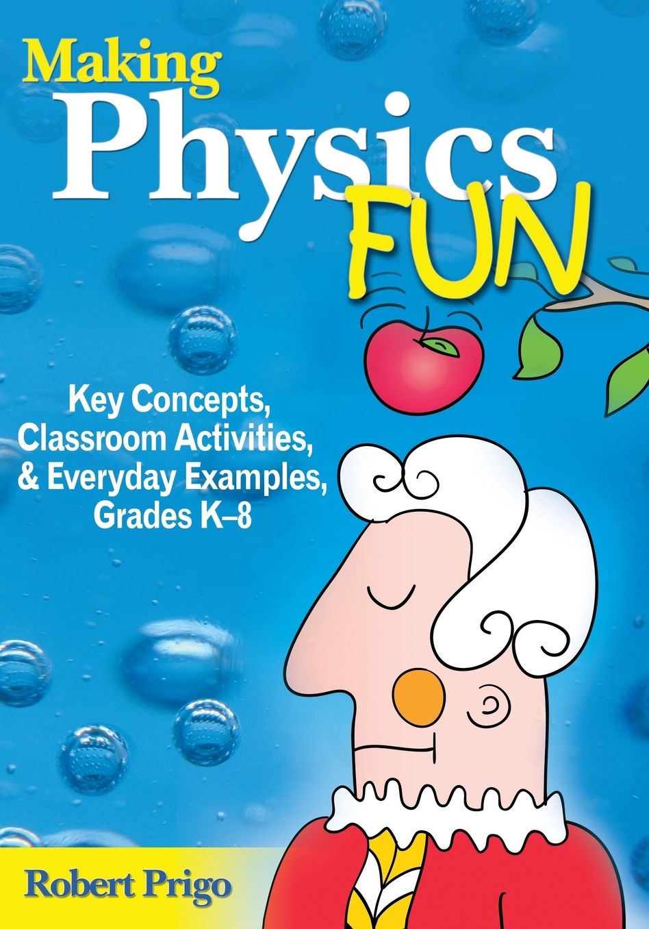 Making Physics Fun: Key Concepts, Classroom Activities, and Everyday Examples, Grades K-8
