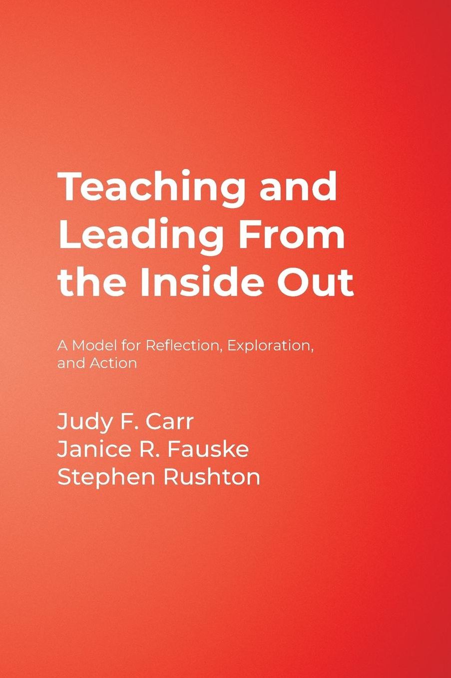 Teaching and Leading From the Inside Out: A Model for Reflection, Exploration, and Action