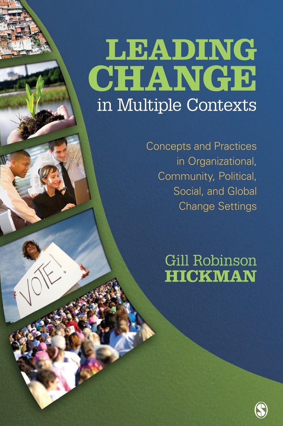 Leading Change in Multiple Contexts: Concepts and Practices in Organizational, Community, Political, Social, and Global Change Settings