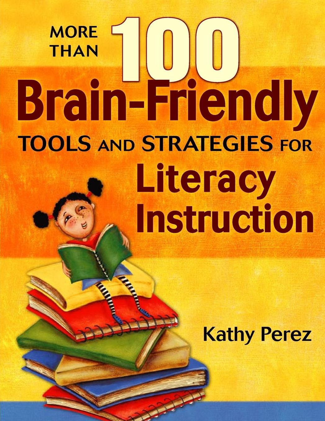 More Than 100 Brain-Friendly Tools and Strategies for Literacy Instruction
