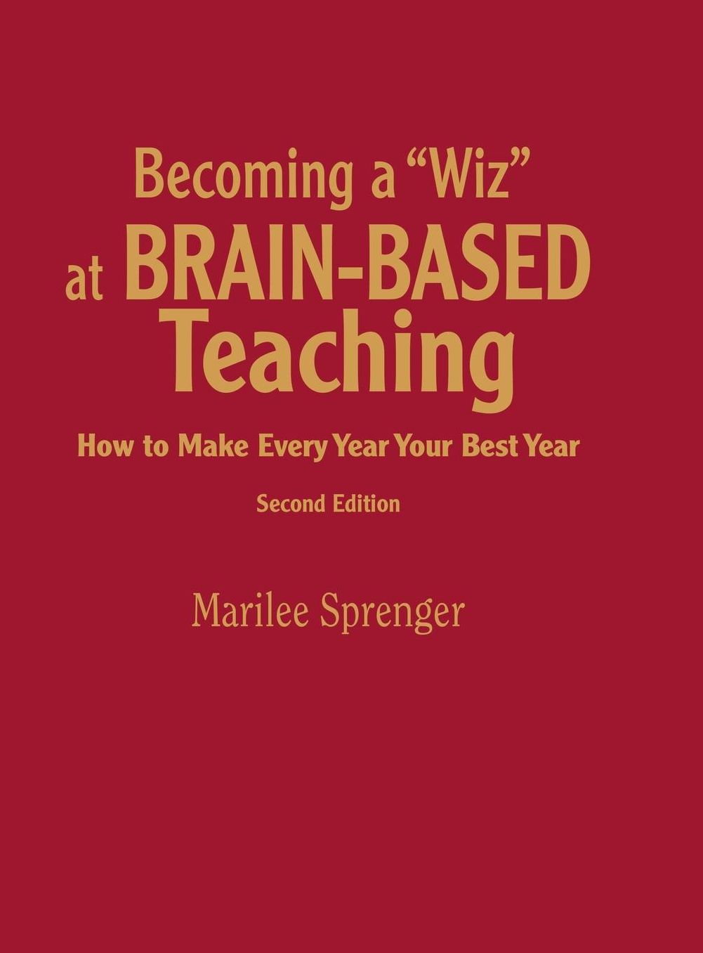 Becoming a "Wiz" at Brain-Based Teaching: How to Make Every Year Your Best Year