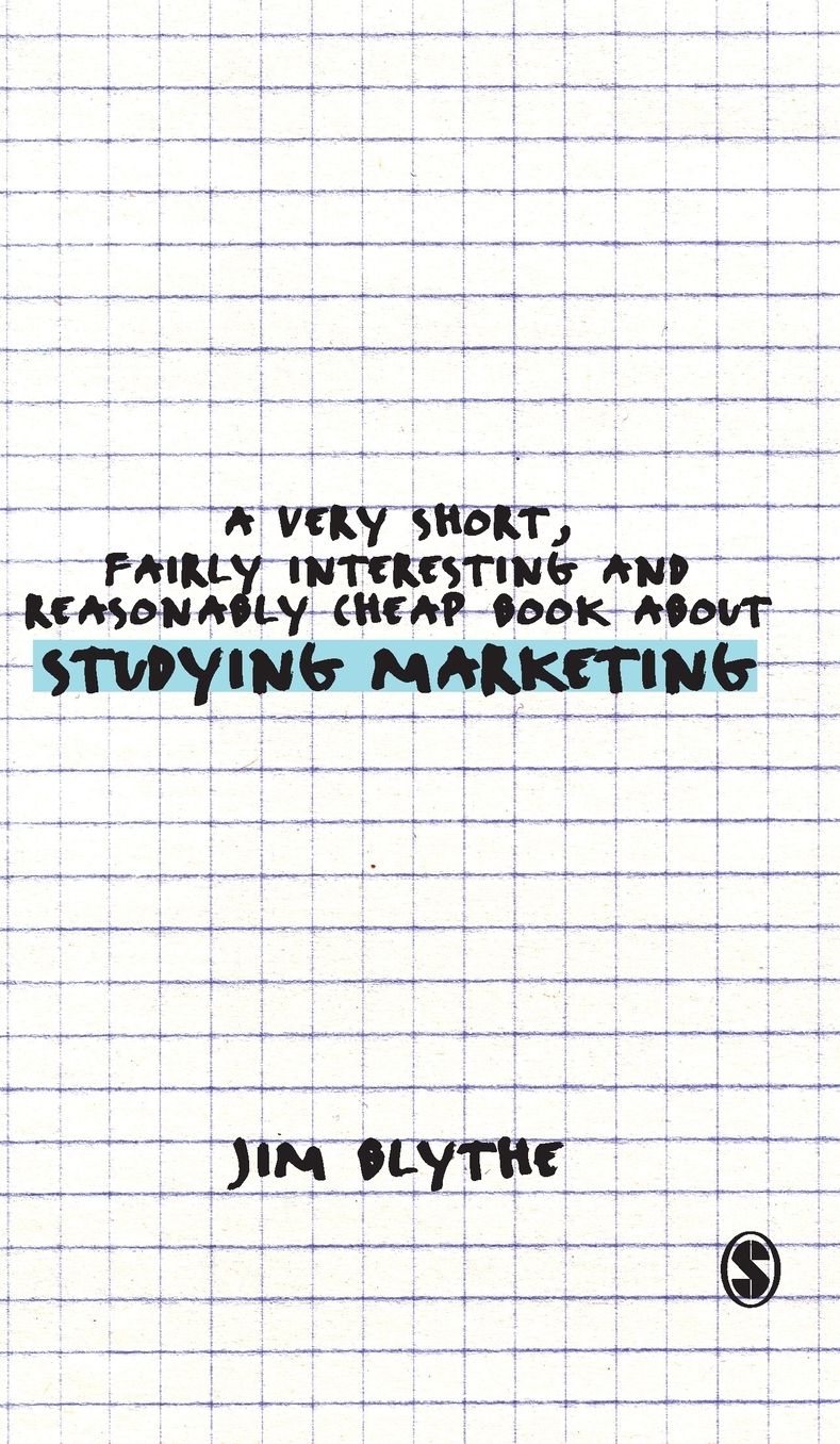 A Very Short, Fairly Interesting and Reasonably Cheap Book about Studying Marketing