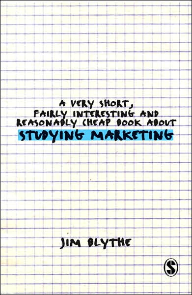 A Very Short, Fairly Interesting and Reasonably Cheap Book about Studying Marketing