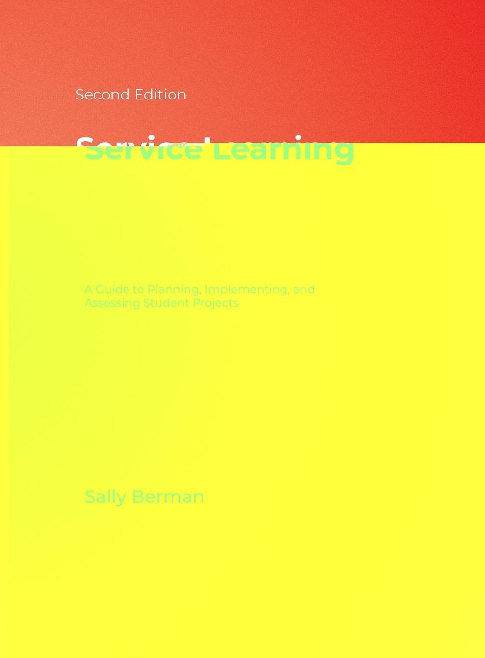 Service Learning: A Guide to Planning, Implementing, and Assessing Student Projects