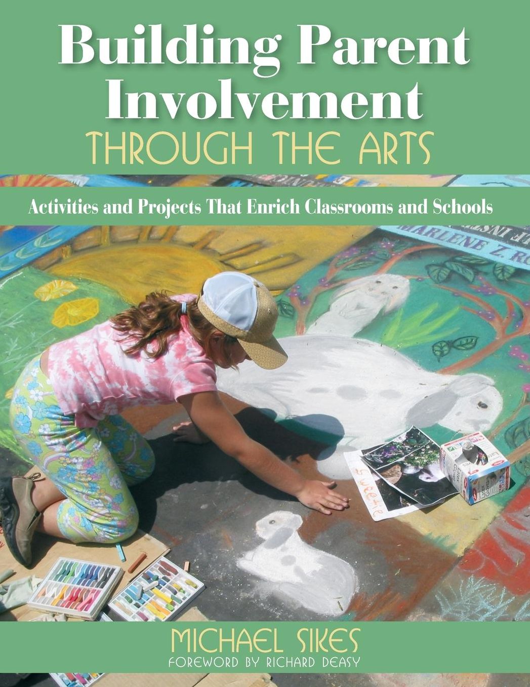 Building Parent Involvement through the Arts: Activities and Projects that Enrich Classrooms and Schools