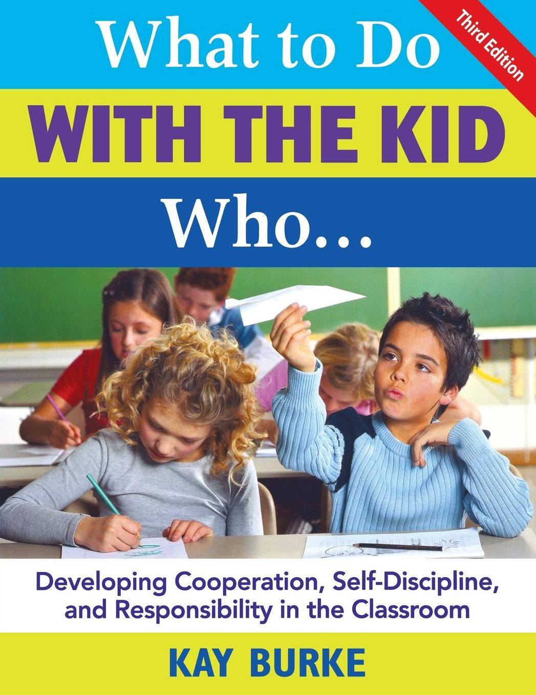 What to Do With the Kid Who...: Developing Cooperation, Self-Discipline, and Responsibility in the Classroom
