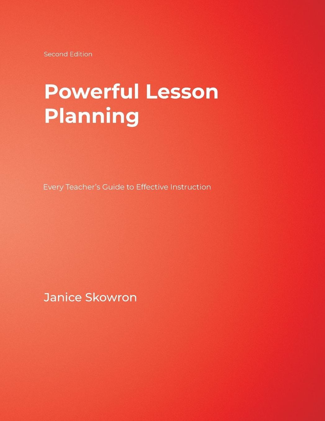 Powerful Lesson Planning: Every Teacher's Guide to Effective Instruction (Second Edition)