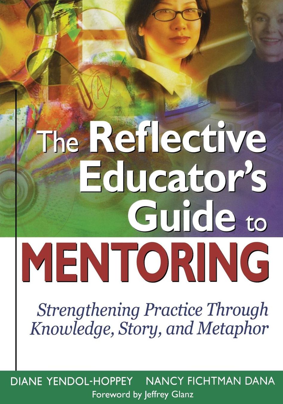 The Reflective Educator's Guide to Mentoring: Strengthening Practice Through Knowledge, Story, and Metaphor