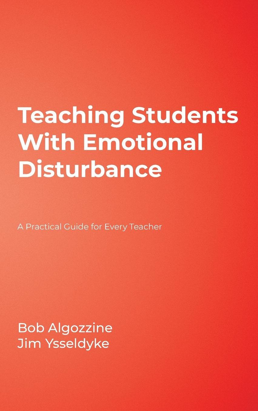 Teaching Students With Emotional Disturbance: A Practical Guide for Every Teacher