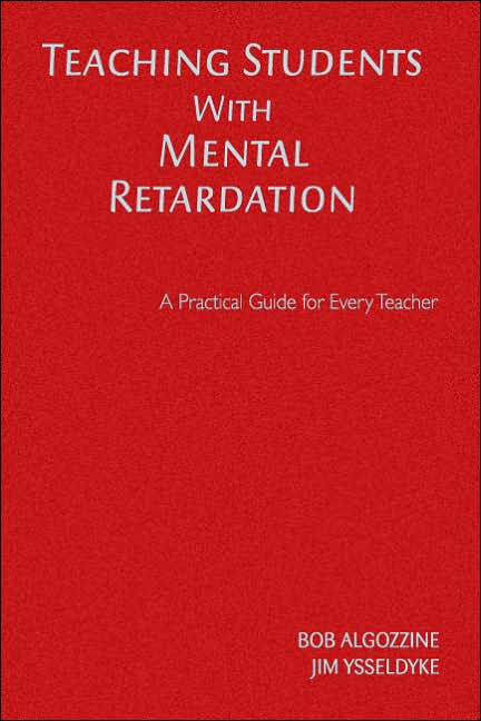 Teaching Students With Mental Retardation: A Practical Guide for Every Teacher