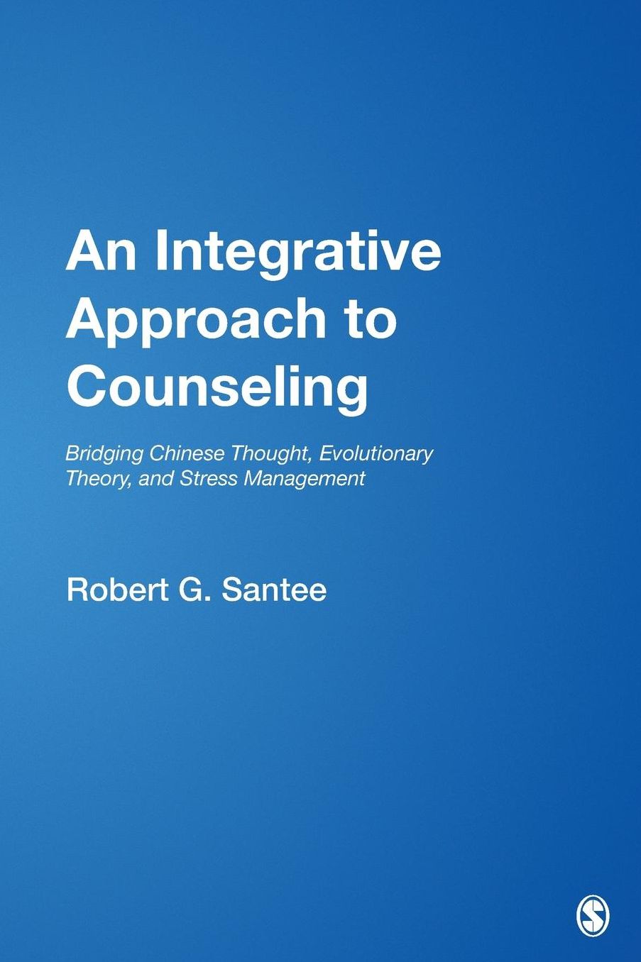 An Integrative Approach to Counseling: Bridging Chinese Thought, Evolutionary Theory, and Stress Management (Multicultural Aspects of Counseling And Psychotherapy Series)