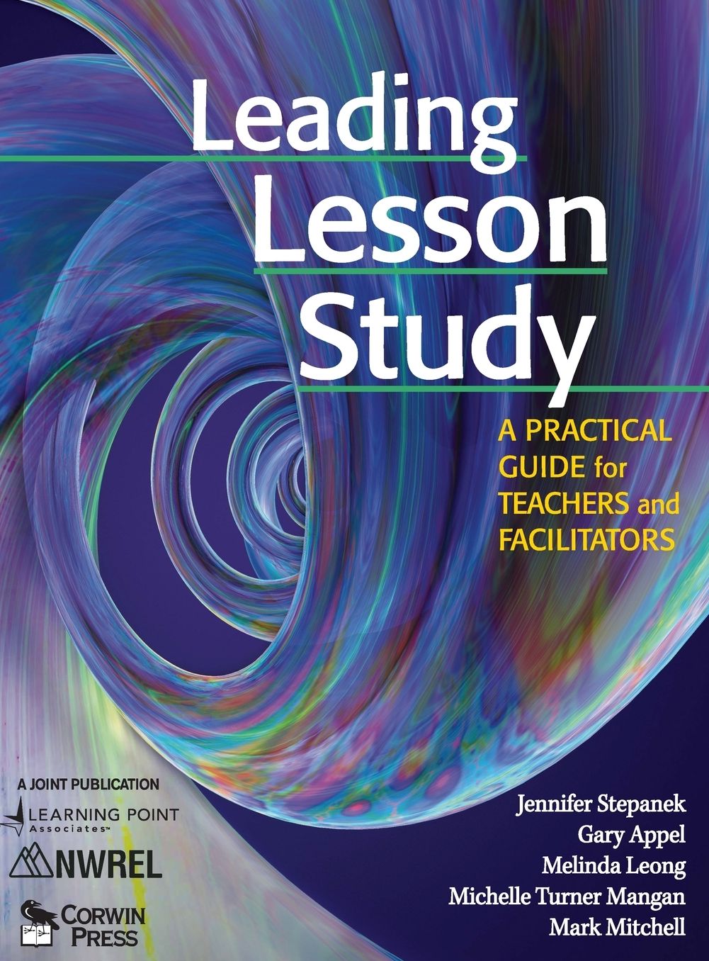 Leading Lesson Study: A Practical Guide for Teachers and Facilitators