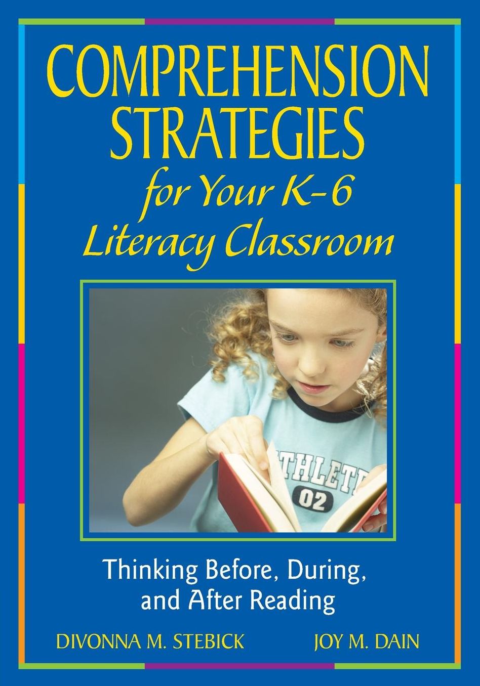 Comprehension Strategies for Your K-6 Literacy Classroom: Thinking Before, During, and After Reading