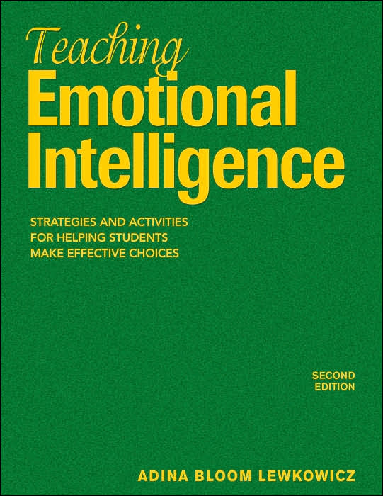 Teaching Emotional Intelligence: Strategies and Activities for Helping Students Make Effective Choices