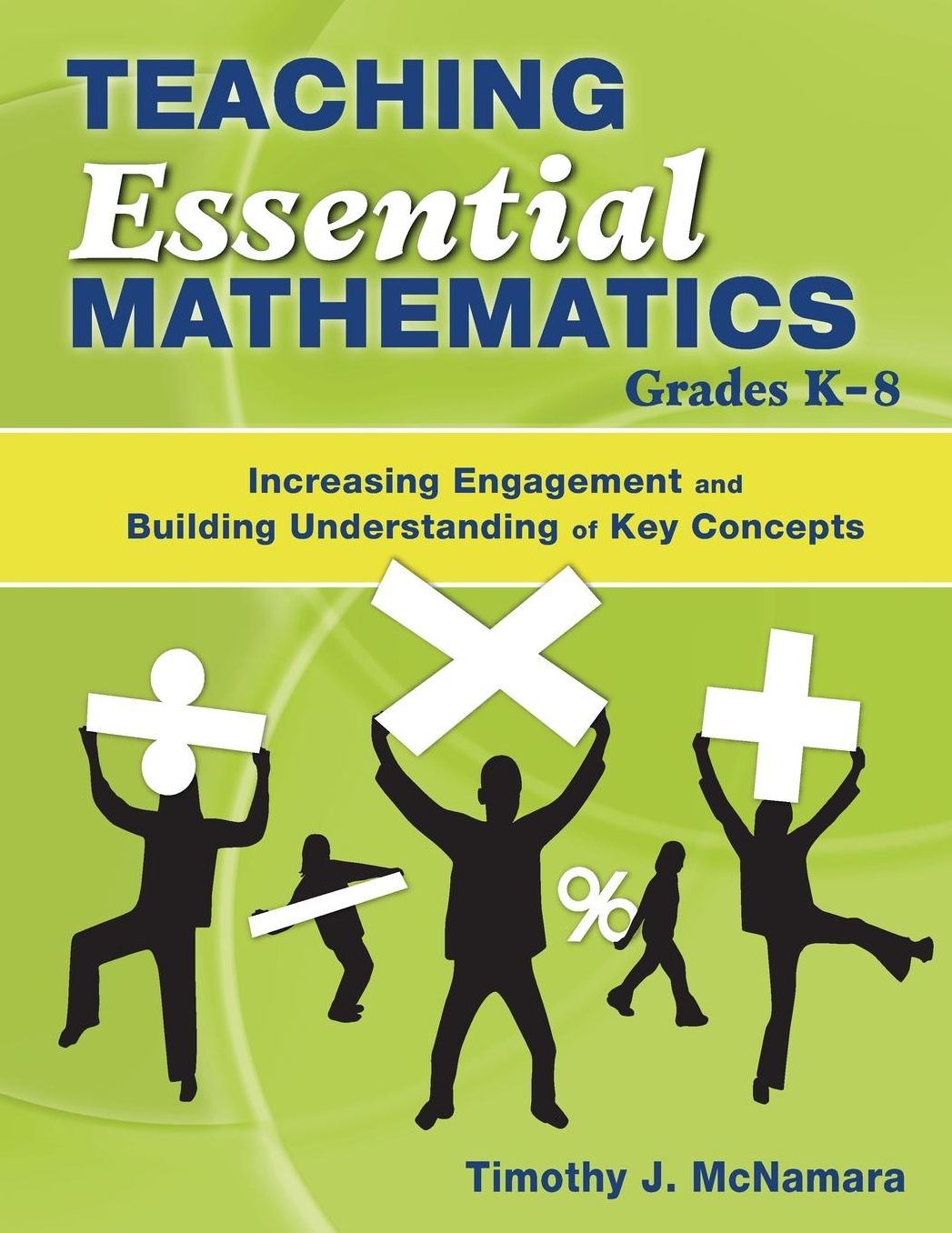 Teaching Essential Mathematics, Grades K-8: Increasing Engagement and Building Understanding of Key Concepts