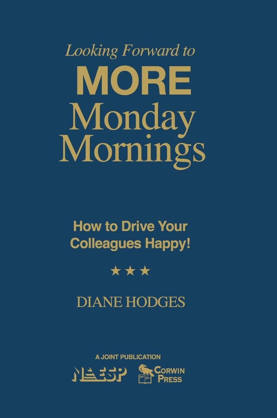 Looking Forward to MORE Monday Mornings: How to Drive Your Colleagues Happy!