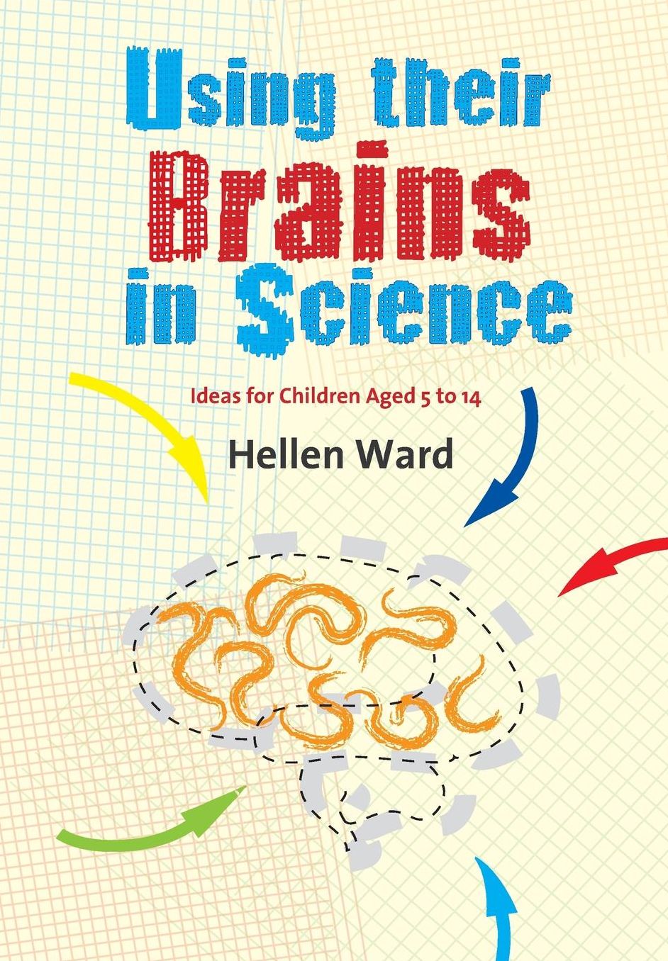 Using their Brains in Science: Ideas for Children Aged 5 to 14