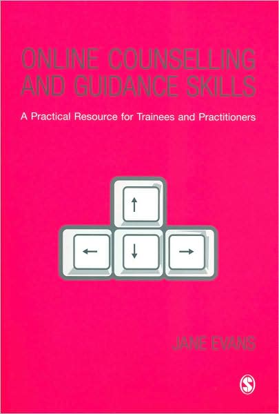 Online Counselling and Guidance Skills: A Practical Resource for Trainees and Practitioners