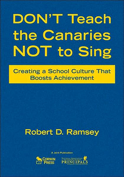 Don't Teach the Canaries Not to Sing: Creating a School Culture That Boosts Achievement