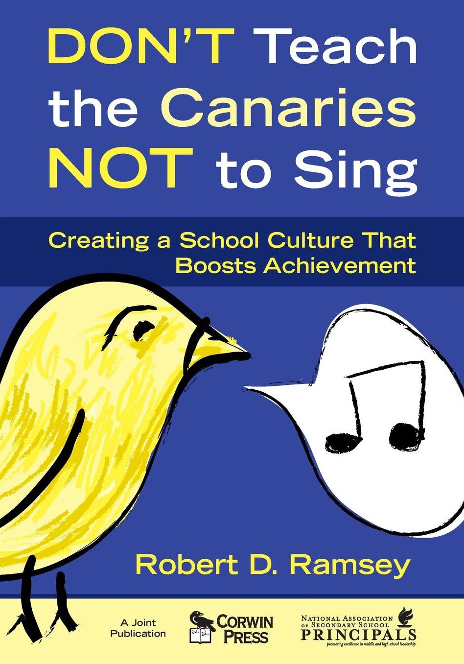 Don't Teach the Canaries Not to Sing: Creating a School Culture that Boosts Achievement