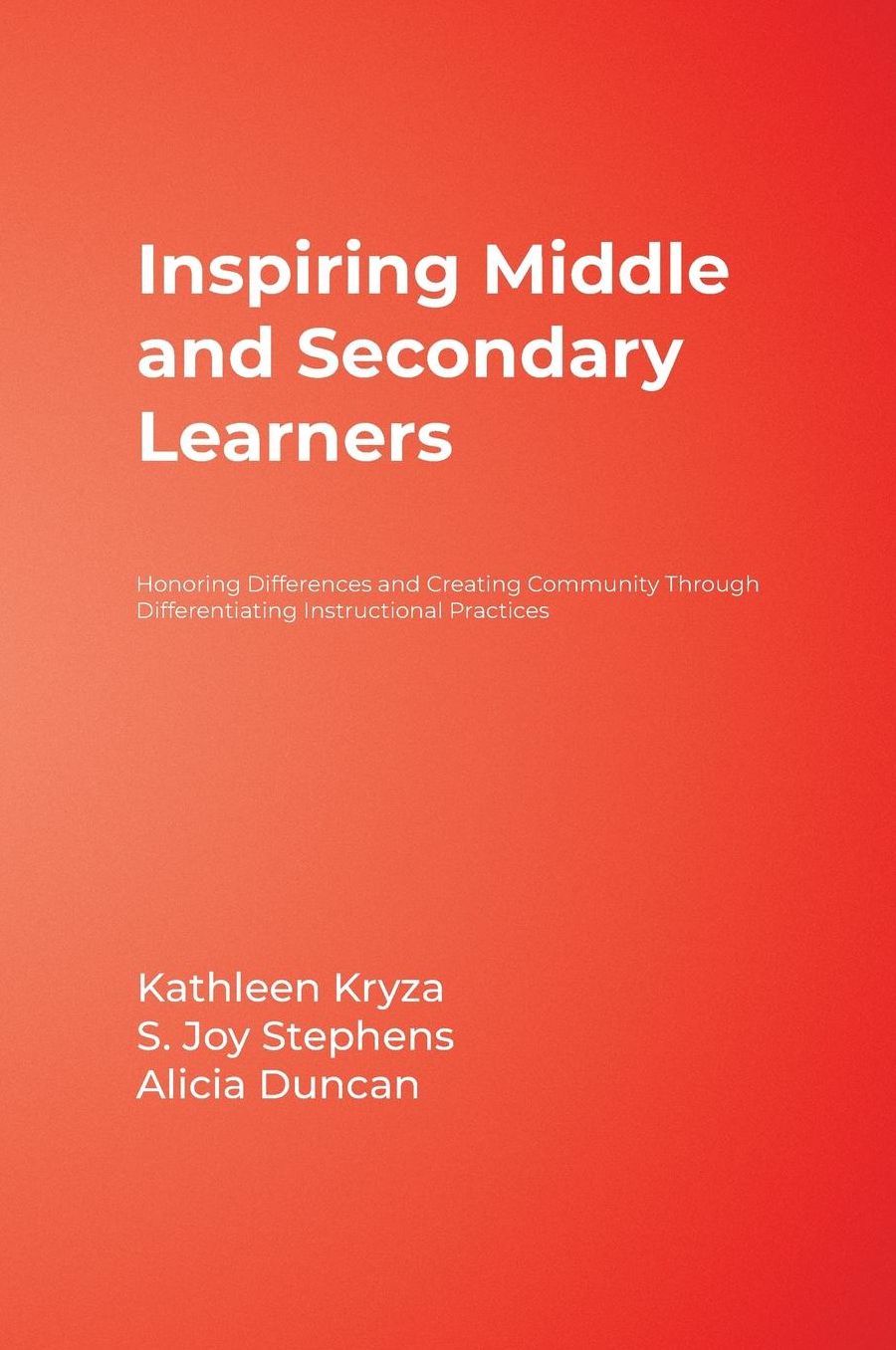 Inspiring Middle and Secondary Learners: Honoring Differences and Creating Community Through Differentiating Instructional Practices