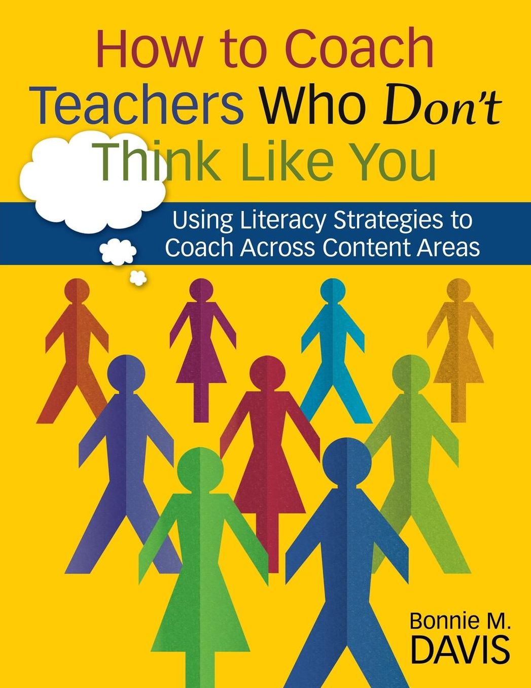 How to Coach Teachers Who Don't Think Like You: Using Literacy Strategies to Coach Across Content Areas