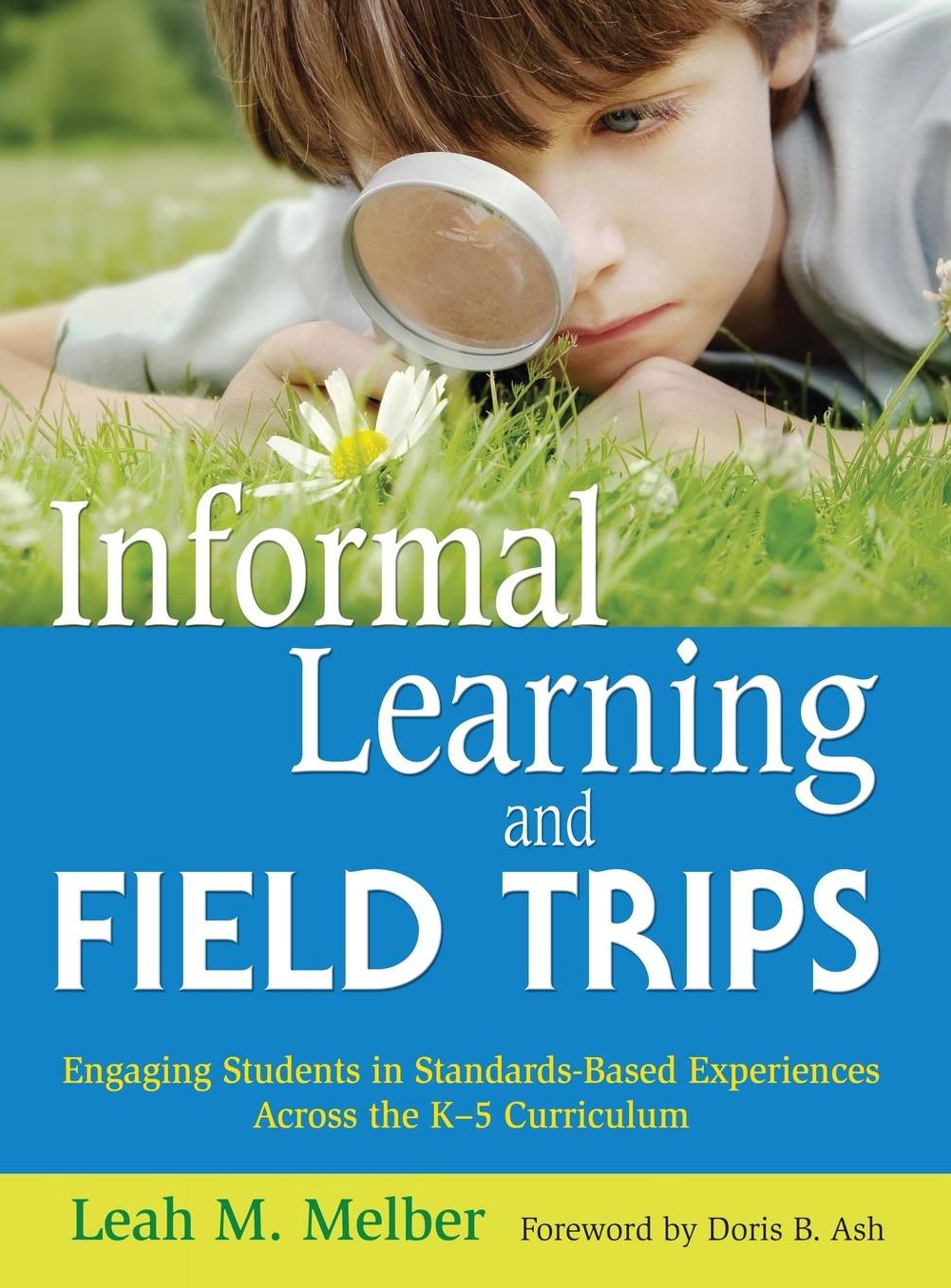 Informal Learning and Field Trips: Engaging Students in Standards-Based Experiences Across the K-5 Curriculum