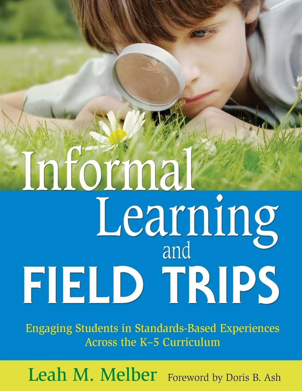 Informal Learning and Field Trips: Engaging Students in Standards-Based Experiences Across the K-5 Curriculum