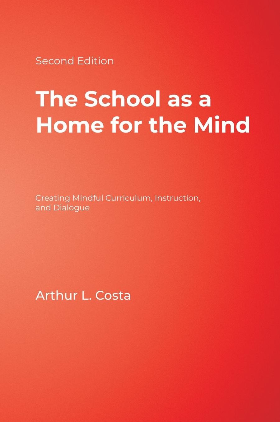 The School as a Home for the Mind: Creating Mindful Curriculum, Instruction, and Dialogue
