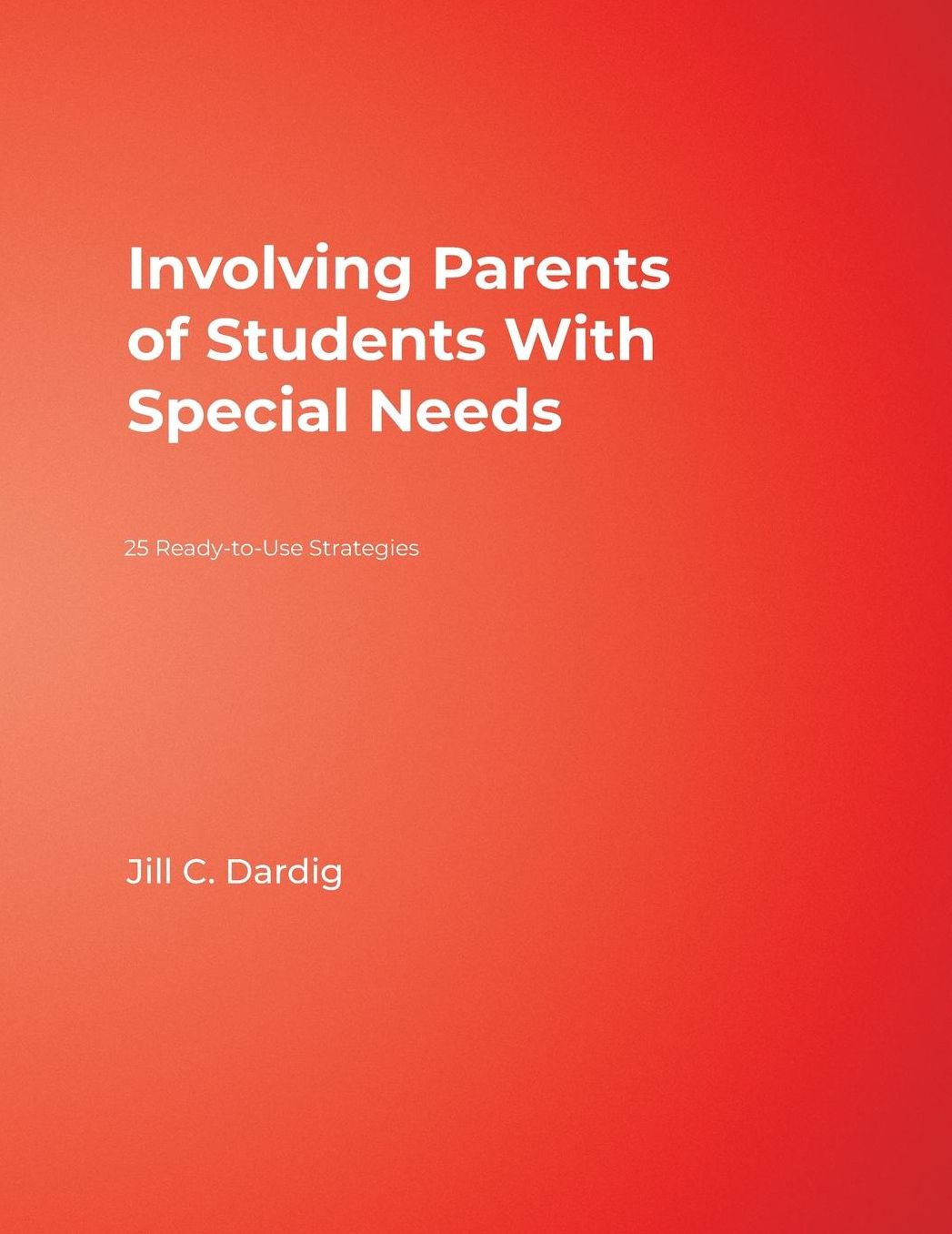 Involving Parents of Students With Special Needs: 25 Ready-to-Use Strategies