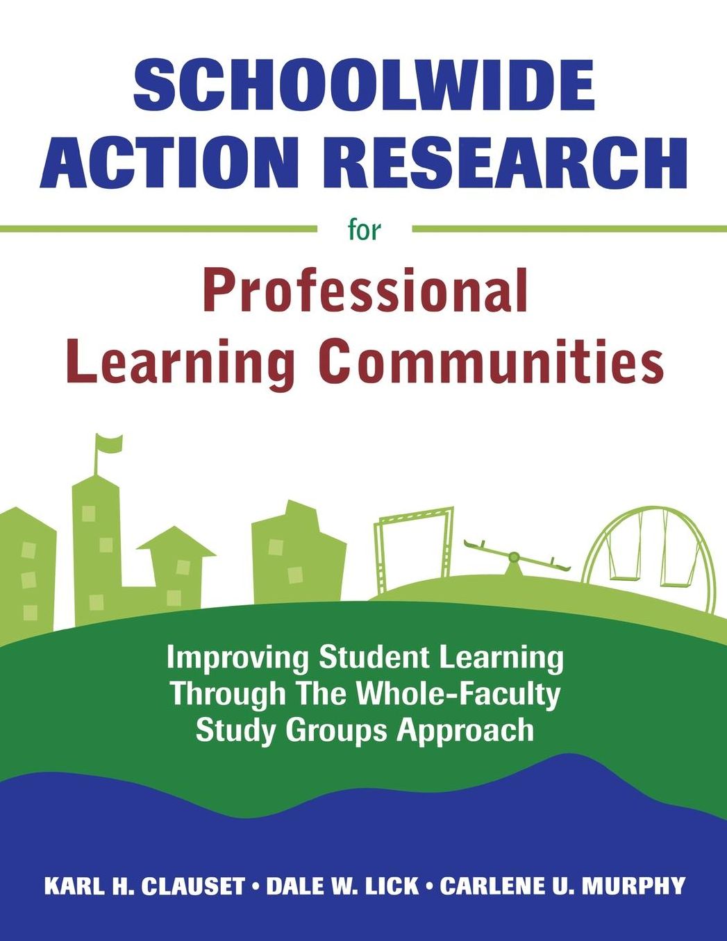 Schoolwide Action Research for Professional Learning Communities: Improving Student Learning Through the Whole-Faculty Study Groups Approach