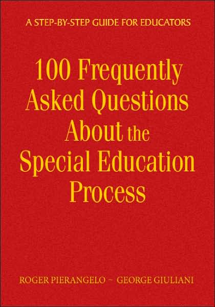 100 Frequently Asked Questions About the Special Education Process: A Step-by-Step Guide for Educators