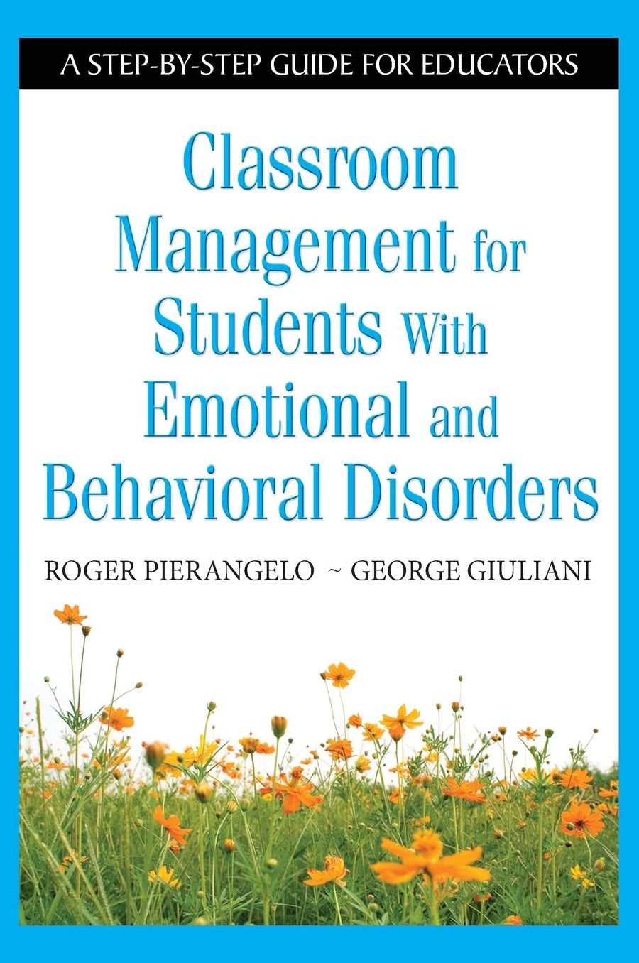 Classroom Management for Students With Emotional and Behavioral Disorders: A Step-by-Step Guide for Educators