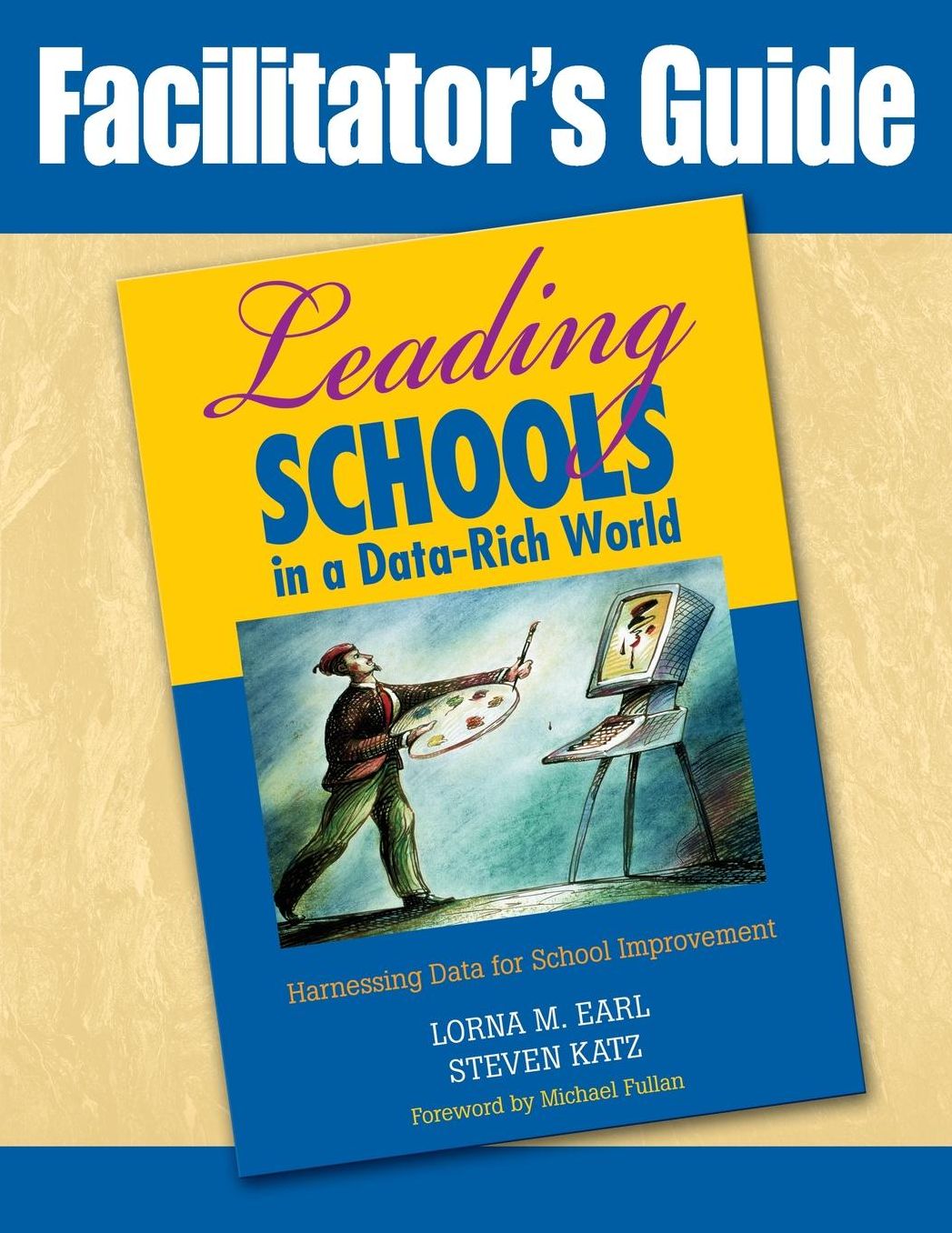 Facilitator's Guide to Leading Schools in a Data-Rich World: Harnessing Data for School Improvement