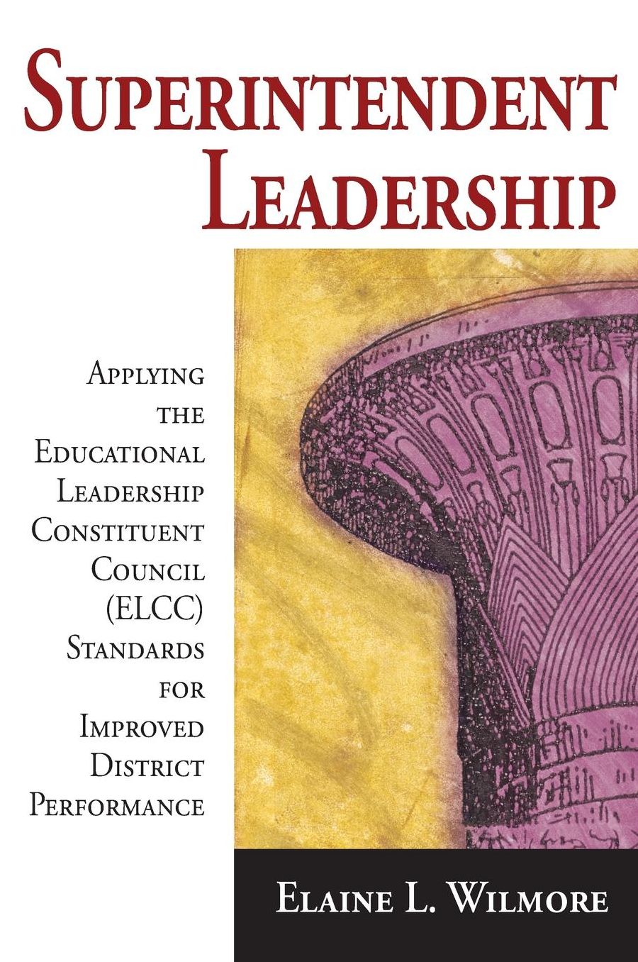 Superintendent Leadership: Applying the Educational Leadership Constituent Council Standards for Improved District Performance