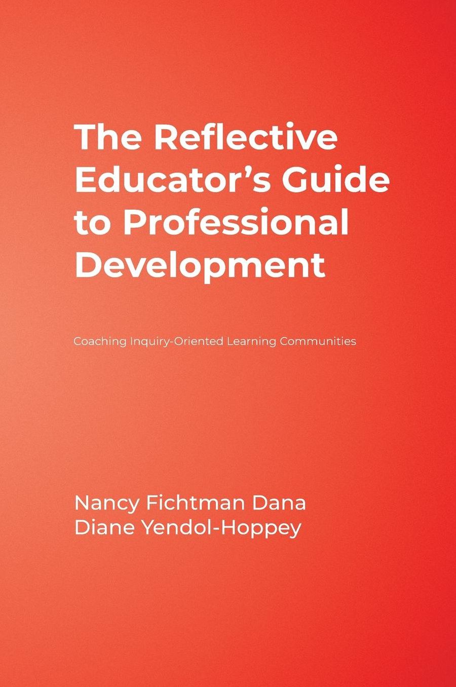 The Reflective Educator?s Guide to Professional Development: Coaching Inquiry-Oriented Learning Communities