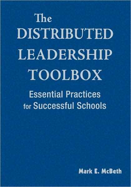 The Distributed Leadership Toolbox: Essential Practices for Successful Schools